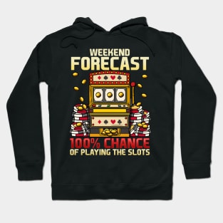 Weekend Forecast 100% Chance Of Playing Slots Casino graphic Hoodie